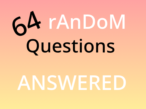 64 random questions ANSWERED