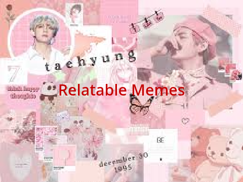 Relatable Memes!