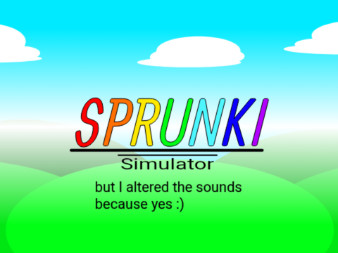 Sprunke Simulator but altered sounds