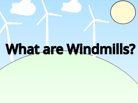 What are Windmills?
