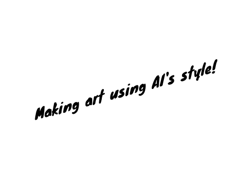 Making art in AI's style (SATIRE!!)