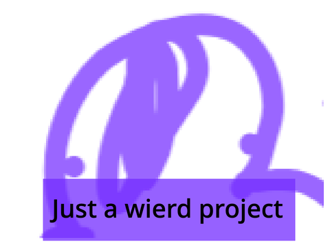 Just a project weird