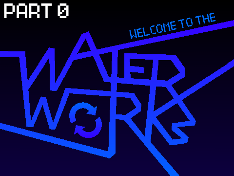Welcome to the Waterworks - Prologue