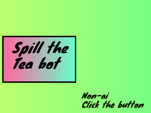 Spill the tea bot (non-ai)