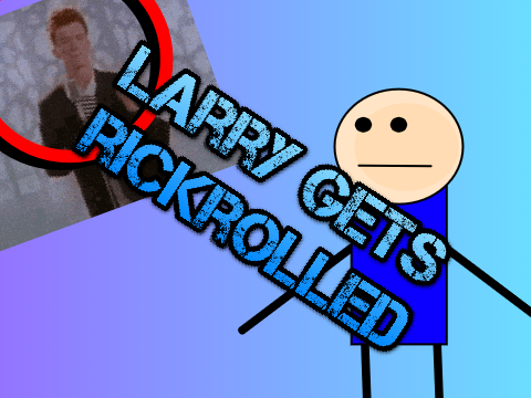 Larry gets rickrolled // #All #Animations