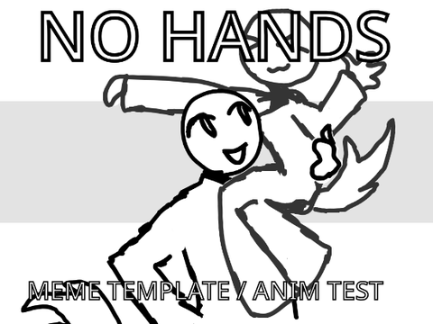 No Hands | Meme Template/Anim Test