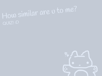 How similar are u to me? ☆ QUIZ!