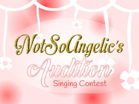 NotSoAngelic's Singing Contest Entry!!