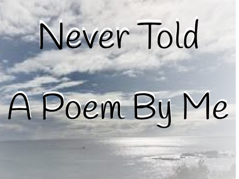 Never Told - Poem by Me