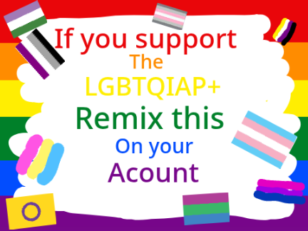 Remix this If you support the LGBTQIAP+  remix remix remix remix remix remix remix