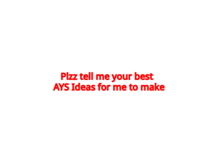 AYS Ideas