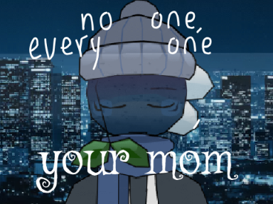 no one, every one, yo mama
