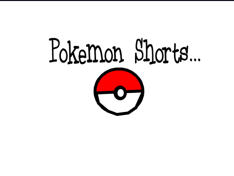 Pokemon Shorts...