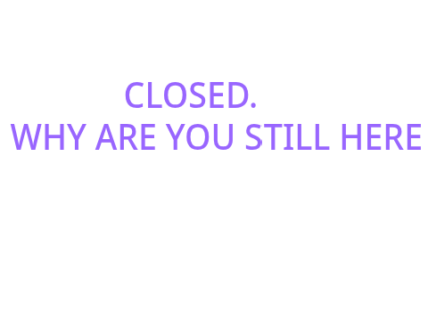 CLOSED. bc no one entered