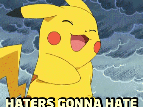 Haters gonna hate!
