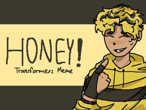 ✩| Honey! |✩| Transformers AU meme |✩