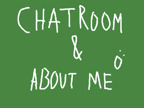 Chatroom+about me! >:3