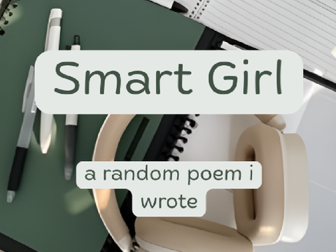 Smart Girl- A random poem I wrote