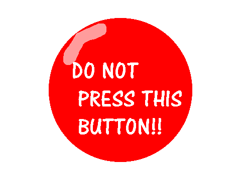 DO NOT PRESS THE BUTTON!!!!!!