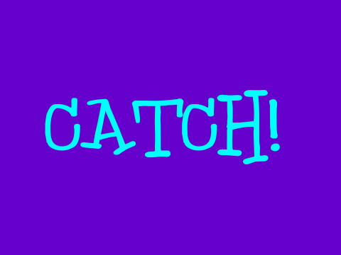 Catch! =D