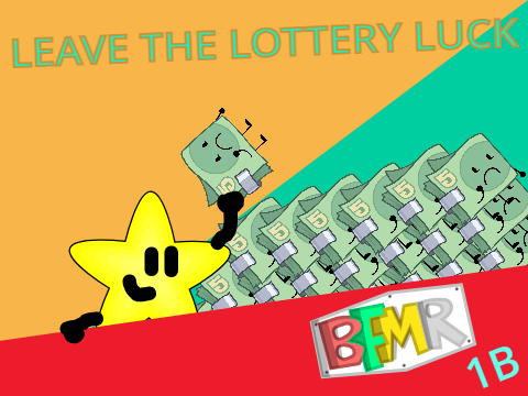 BFMR 1B: LEAVE THE LOTTERY LUCK