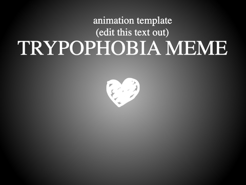 trypophobia meme || animation template ||