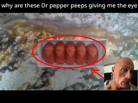 why are these Dr pepper peeps giving me the eye