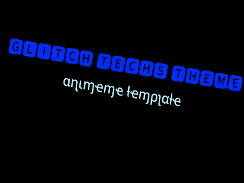 Glitch Techs Theme - Animeme Template     #template #template #animeme #animeme #remix #remix remix