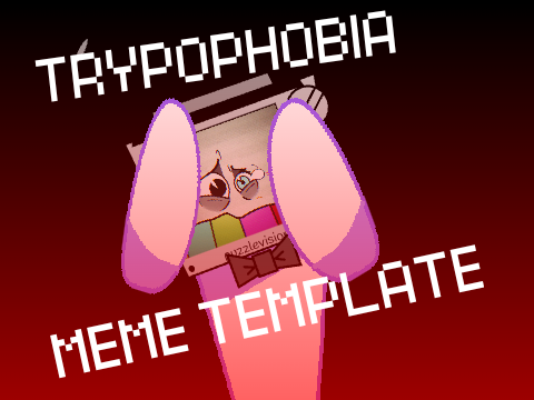 (SEIZURE WARNING)TRYPOPHOBIA || MEME TEMPLATE remix-2