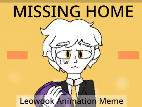 missing home - leowook animation meme