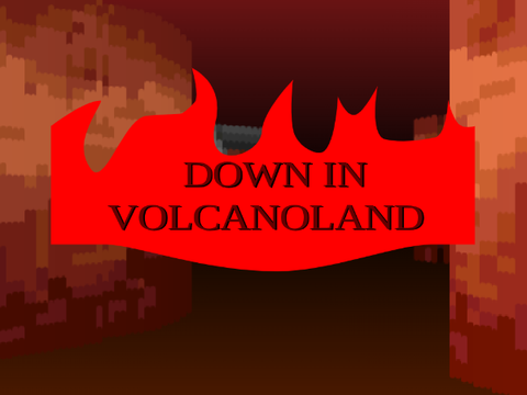 DOWN IN VOLCANOLAND