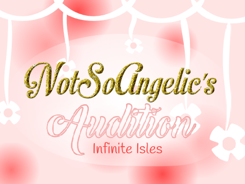 NotSoAngelic's Auditon ~ INFI