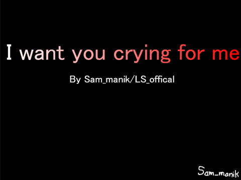 I want you crying for me|| Lost stars