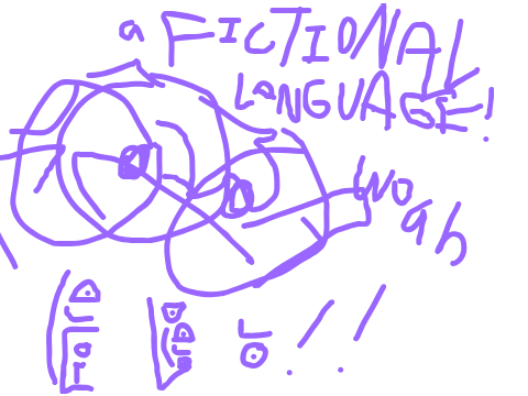 wOAH IS THAT A FULLY FUNCTIONAL FICTIONAL LANGUAGE