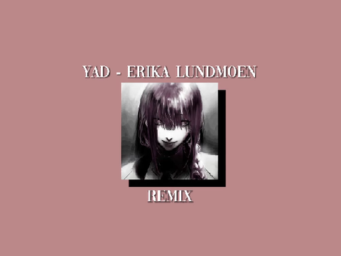 Yad - Erika Lundmoen - Slowed 