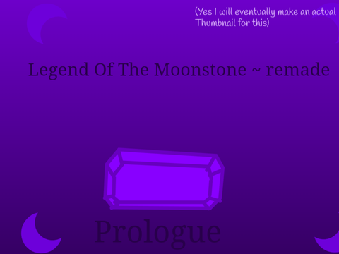 Legend of The Moonstone ~ (remade) Prologue 