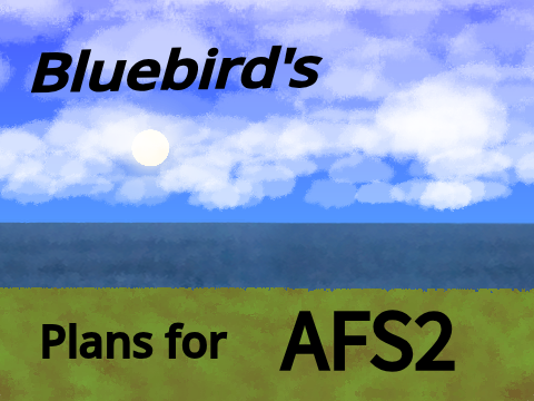 Bluebird's Plans for AFS2 (WIP)