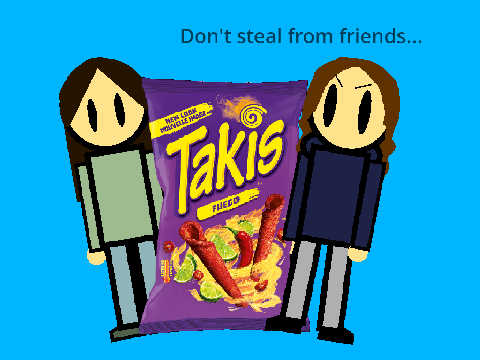 Takis|| don't steal them from your friends...