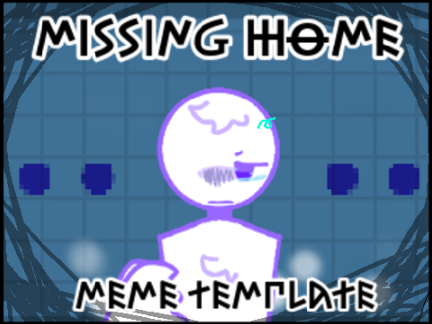 missing home - meme template remix-2