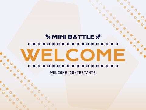 Welcome - Mini Battle 1