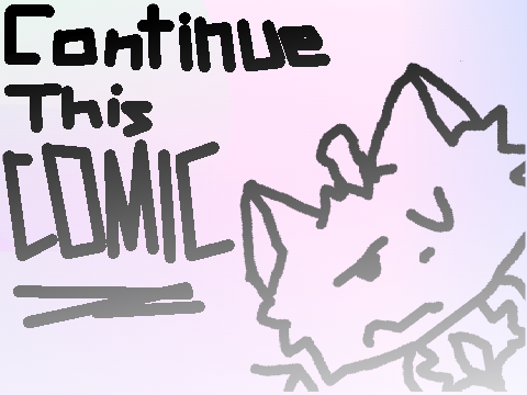Continue This Comic (if u want)