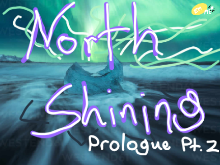 North Shining: Prologue Part 2