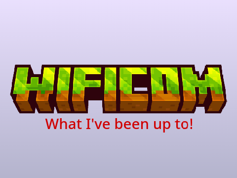 Wificom- What I've Been Up To!