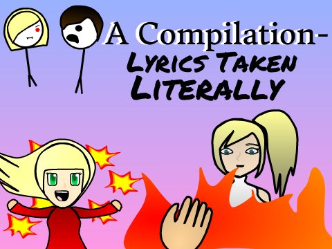 Ze Random Stuff #3- Lyrics Taken Literally!