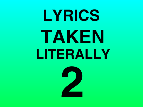 Lyrics taken literally 2