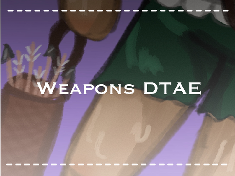 Weapons DTAE!
