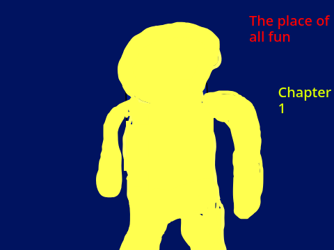 (NOT ACTUALLY) The Place of All Fun Chapter 1
