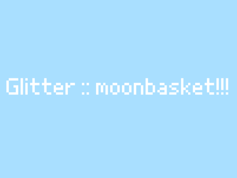 glitter  :: ft. moonbasket