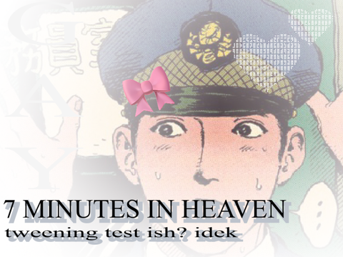 7 mins in heaven... !? tweening shi