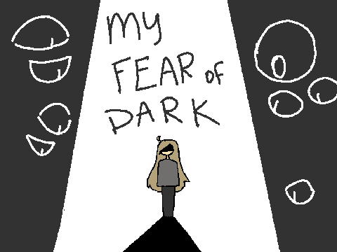 my fear of the dark. (vent lol ignore)